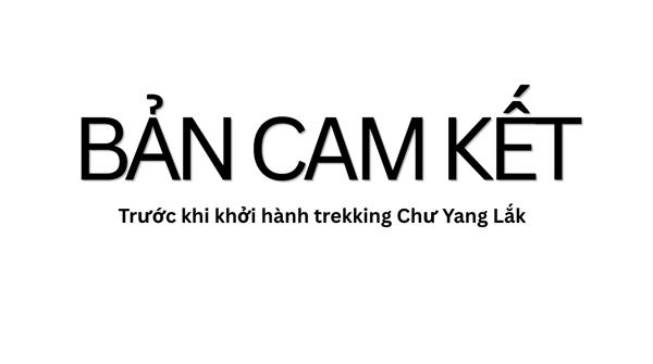 BẢN CAM KẾT TRƯỚC KHI TREKKING CHƯ YANG LẮK